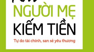 "Khi Người Mẹ Kiếm Tiền": 12 cách kiếm tiền tại nhà, bạn xứng đáng